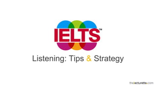 Listening: Tips & Strategy
 