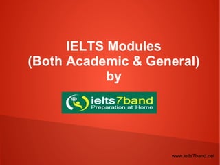 IELTS Modules
(Both Academic & General)
by
www.ielts7band.net
 