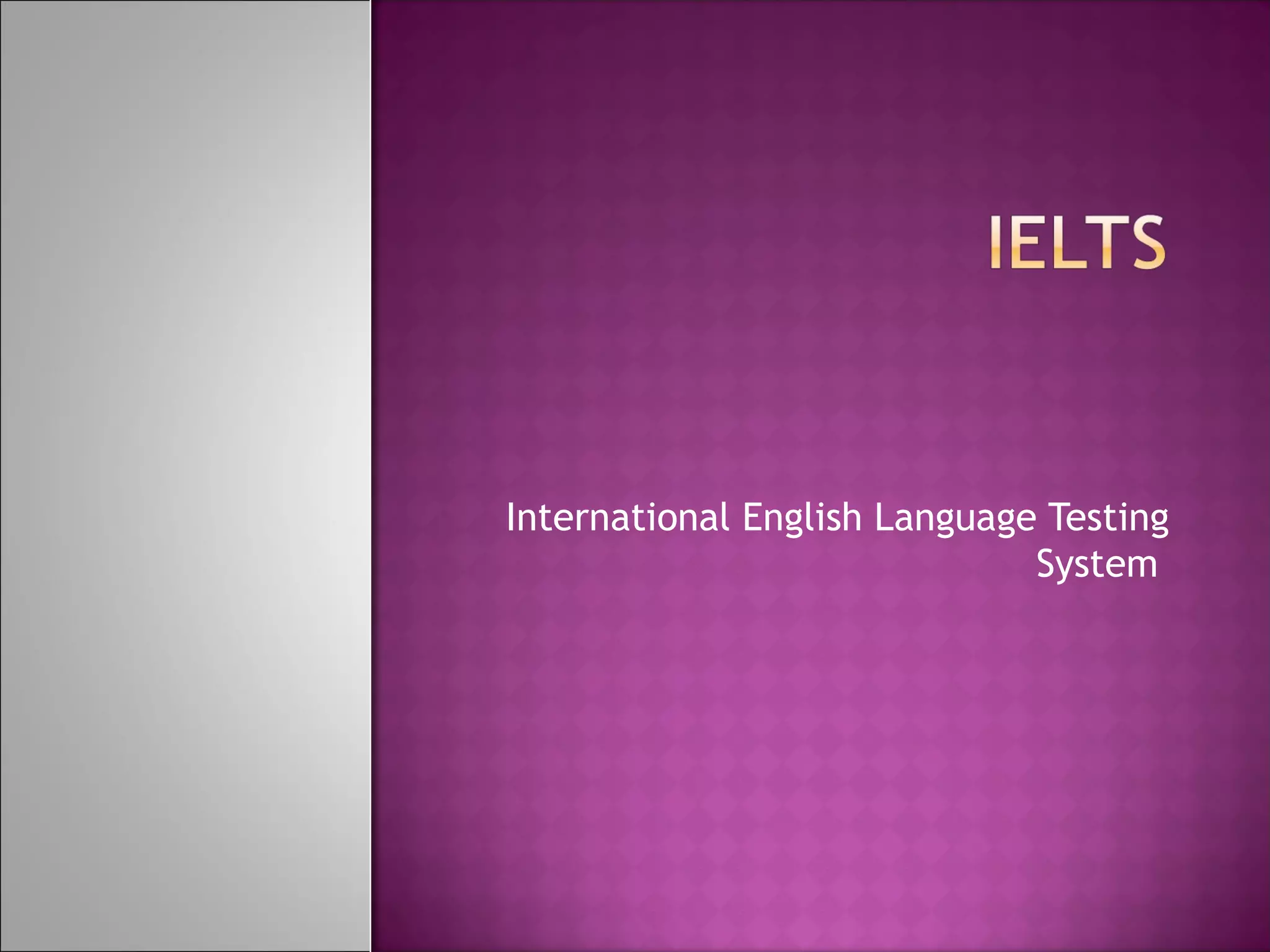 International English Language Testing
System
 