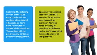 Speaking: The speaking
section of the IELTS
exam is a face-to-face
interview with an
examiner. You'll be
asked a variety o...