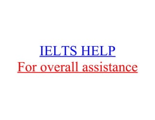 IELTS HELP
For overall assistance
 