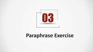 03
Paraphrase Exercise
 
