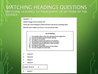 MATCHING HEADINGS QUESTIONS
MATCHING HEADINGS TO PARAGRAPHS OR SECTIONS OF THE
PASSAGE
 