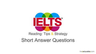 Reading: Tips & Strategy
Short Answer Questions
 