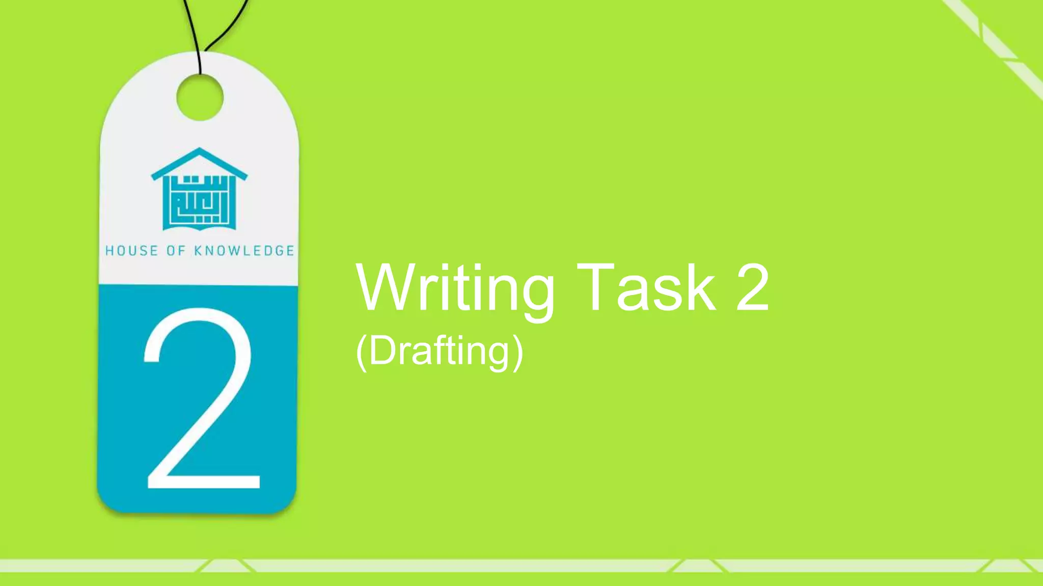 Writing Task 2
(Drafting)
 