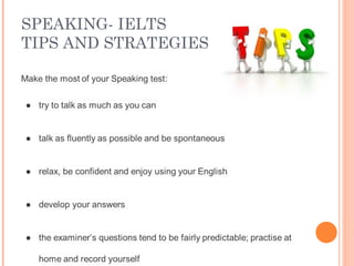 SPEAKING- IELTS
TIPS AND STRATEGIES
 