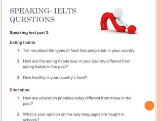 SPEAKING- IELTS
QUESTIONS
 