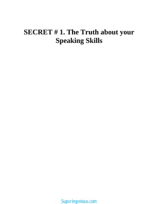 SECRET # 1. The Truth about your
Speaking Skills
Superingenious.com
 