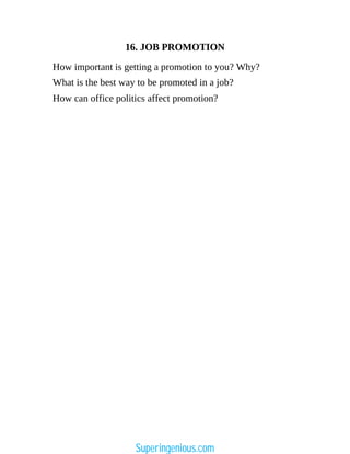 16. JOB PROMOTION
How important is getting a promotion to you? Why?
What is the best way to be promoted in a job?
How can office politics affect promotion?
Superingenious.com
 