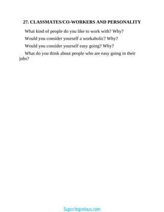 27. CLASSMATES/CO-WORKERS AND PERSONALITY
What kind of people do you like to work with? Why?
Would you consider yourself a workaholic? Why?
Would you consider yourself easy going? Why?
What do you think about people who are easy going in their
jobs?
Superingenious.com
 