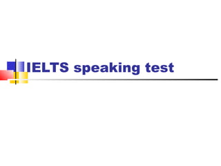 IELTS speaking test
 