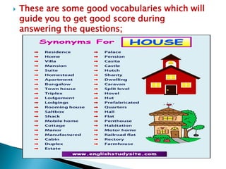  These are some good vocabularies which will
guide you to get good score during
answering the questions;
 