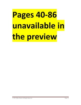 © 2013 Mike Wattie All Rights Reserved Page 19
Pages 40-86
unavailable in
the preview
 