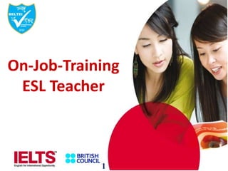 On-Job-Training
ESL Teacher
1
 