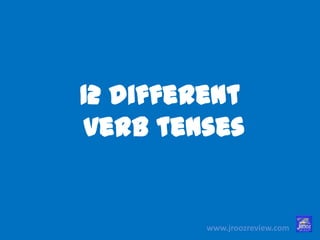 12 different
verb tenses
www.jroozreview.com
 