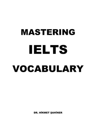 MASTERING
IELTS
VOCABULARY
DR. HİKMET ŞAHİNER
 