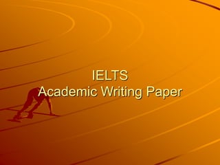 IELTS
Academic Writing Paper
 