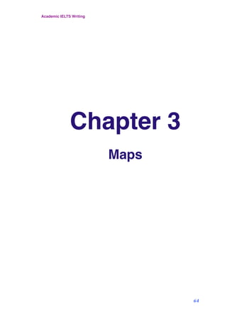 Chapter 3
Maps
Academic IELTS Writing
64
 