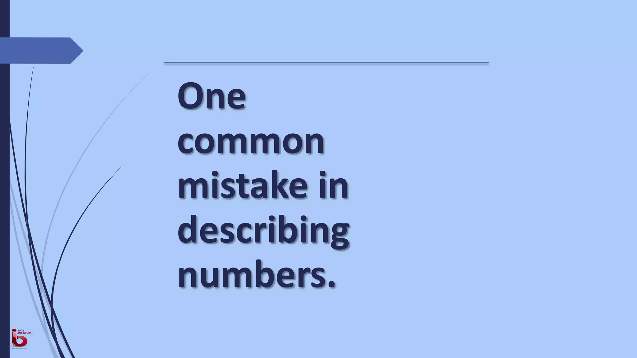 One
common
mistake in
describing
numbers.
 