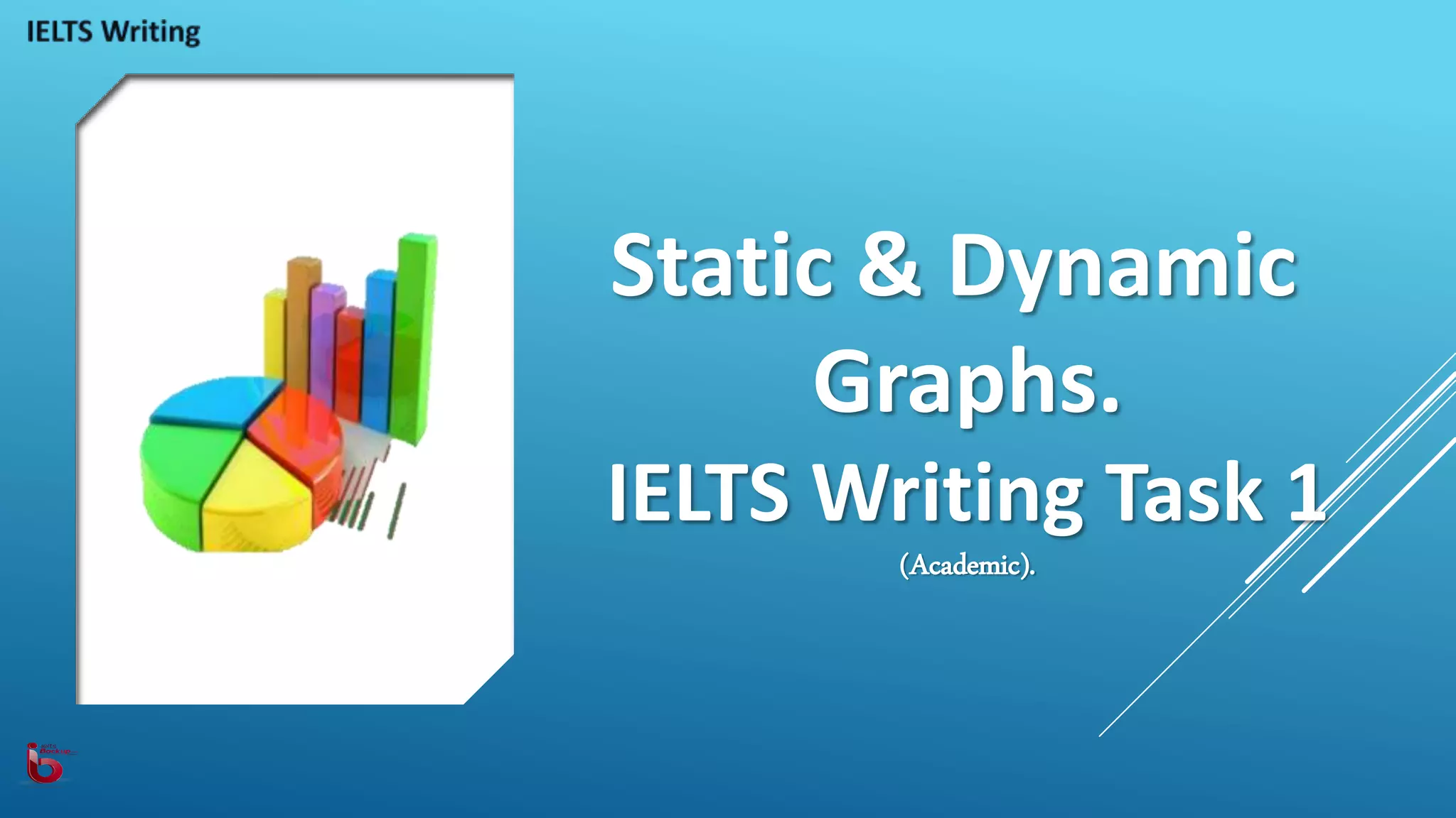 IELTS Writing Task 1 - Static - Dynamic Graphs | PPTX