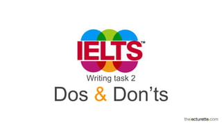 Writing task 2
Dos & Don’ts
 