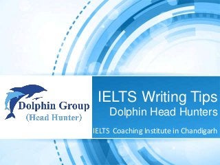 IELTS Writing Tips
Dolphin Head Hunters
IELTS Coaching Institute in Chandigarh
 