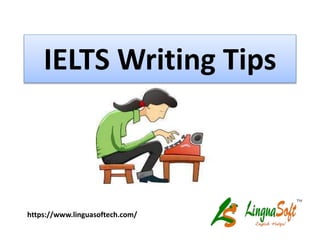 IELTS Writing Tips
https://www.linguasoftech.com/
 