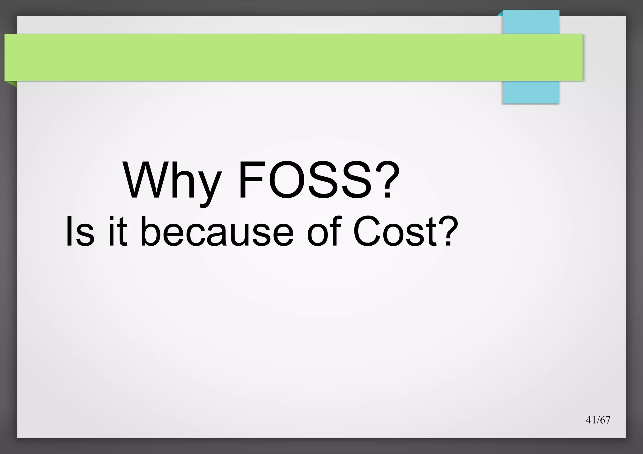 Why FOSS?
Is it because of Cost?

41/67

 
