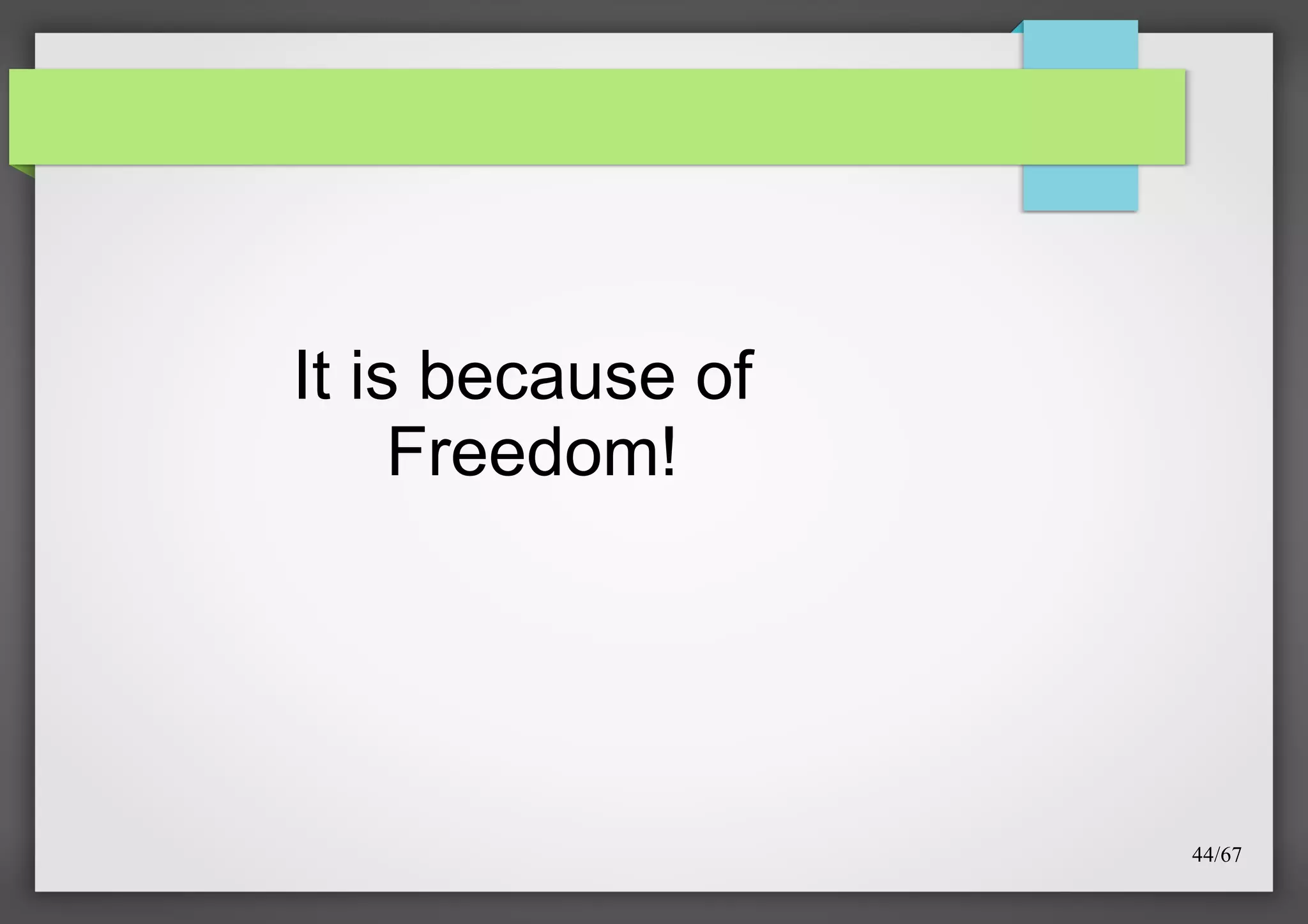 It is because of
Freedom!

44/67

 
