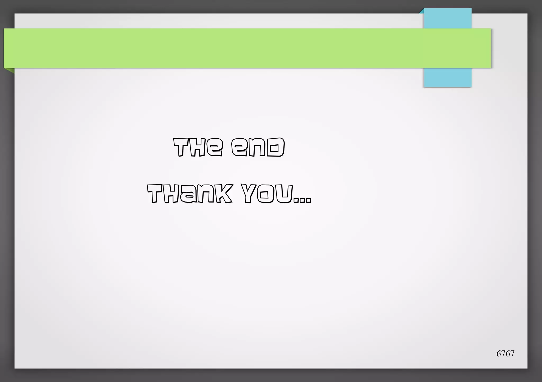 THE END
THANK YOU...

6767

 