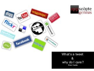 What’s a tweet
&
why do I care?
Brian Cauble
 