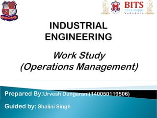 Prepared By:Urvesh Dungarani(140050119506)
Guided by: Shalini Singh
INDUSTRIAL
ENGINEERING
 
