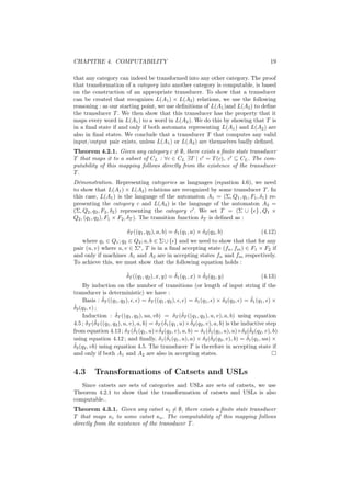 CHAPITRE 4. COMPUTABILITY                                                                       19

that any category can indeed be transformed into any other category. The proof
that transformation of a category into another category is computable, is based
on the construction of an appropriate transducer. To show that a transducer
can be created that recognizes L(A1 ) × L(A2 ) relations, we use the following
reasoning : as our starting point, we use deﬁnitions of L(A1 )and L(A2 ) to deﬁne
the transducer T . We then show that this transducer has the property that it
maps every word in L(A1 ) to a word in L(A2 ). We do this by showing that T is
in a ﬁnal state if and only if both automata representing L(A1 ) and L(A2 ) are
also in ﬁnal states. We conclude that a transducer T that computes any valid
input/output pair exists, unless L(A1 ) or L(A2 ) are themselves badly deﬁned.
Theorem 4.2.1. Given any category c = ∅, there exists a ﬁnite state transducer
T that maps it to a subset of CL : ∀c ∈ CL ∃T | c = T (c), c ⊆ CL . The com-
putability of this mapping follows directly from the existence of the transducer
T.
Démonstration. Representing categories as languages (equation 4.6), we need
to show that L(A1 ) × L(A2 ) relations are recognized by some transducer T . In
this case, L(A1 ) is the language of the automaton A1 = (Σ, Q1 , q1 , F1 , δ1 ) re-
presenting the category c and L(A2 ) is the language of the automaton A2 =
(Σ, Q2 , q2 , F2 , δ2 ) representing the category c . We set T = (Σ ∪ { } , Q1 ×
Q2 , (q1 , q2 ), F1 × F2 , δT ). The transition function δT is deﬁned as :

                          δT ((q1 , q2 ), a, b) = δ1 (q1 , a) × δ2 (q2 , b)                 (4.12)
   where q1 ∈ Q1 ; q2 ∈ Q2 ; a, b ∈ Σ ∪ { } and we need to show that that for any
pair (u, v) where u, v ∈ Σ∗ , T is in a ﬁnal accepting state (fn , fm ) ∈ F1 × F2 if
and only if machines A1 and A2 are in accepting states fn and fm respectively.
To achieve this, we must show that the following equation holds :

                         ˆ                       ˆ             ˆ
                         δT ((q1 , q2 ), x, y) = δ1 (q1 , x) × δ2 (q2 , y)                  (4.13)
    By induction on the number of transitions (or length of input string if the
transducer is deterministic) we have :
              ˆ                                                                         ˆ
    Basis : δT ((q1 , q2 ), , ) = δT ((q1 , q2 ), , ) = δ1 (q1 , ) × δ2 (q2 , ) = δ1 (q1 , ) ×
ˆ2 (q2 , ) ;
δ
                     ˆ                                 ˆ
    Induction : δT ((q1 , q2 ), ua, vb) = δT (δT ((q1 , q2 ), u, v), a, b) using equation
           ˆ                                 ˆ             ˆ
4.5 ; δT (δT ((q1 , q2 ), u, v), a, b) = δT (δ1 (q1 , u)× δ2 (q2 , v), a, b) is the inductive step
                               ˆ          ˆ                         ˆ                  ˆ
from equation 4.13 ; δT (δ1 (q1 , u)×δ2 (q2 , v), a, b) = δ1 (δ1 (q1 , u), a)×δ2 (δ2 (q2 , v), b)
using equation 4.12 ; and ﬁnally, δ1 (δ       ˆ1 (q1 , u), a) × δ2 (δ2 (q2 , v), b) = δ1 (q1 , ua) ×
                                                                     ˆ                ˆ
ˆ
δ2 (q2 , vb) using equation 4.5. The transducer T is therefore in accepting state if
and only if both A1 and A2 are also in accepting states.


4.3       Transformations of Catsets and USLs
   Since catsets are sets of categories and USLs are sets of catsets, we use
Theorem 4.2.1 to show that the transformation of catsets and USLs is also
computable..
Theorem 4.3.1. Given any catset κi = ∅, there exists a ﬁnite state transducer
T that maps κi to some catset κo . The computability of this mapping follows
directly from the existence of the transducer T .
 