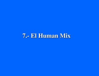 7.- El Human Mix
 