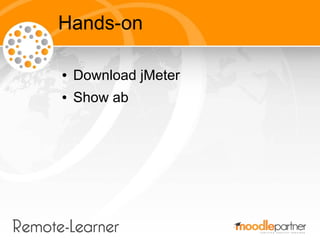Hands-on

●   Download jMeter
●   Show ab
 