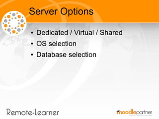 Server Options
●   Dedicated / Virtual / Shared
●   OS selection
●   Database selection
 