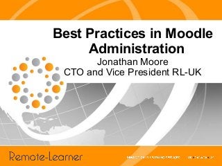 Best Practices in Moodle
     Administration
       Jonathan Moore
 CTO and Vice President RL-UK
 