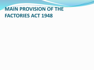 MAIN PROVISION OF THE
FACTORIES ACT 1948
 