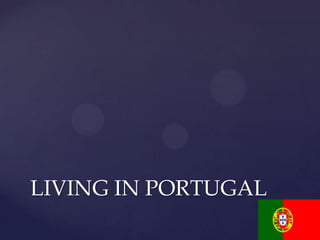 LIVING IN PORTUGAL
 