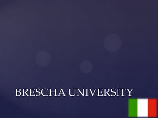BRESCHA UNIVERSITY
 