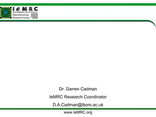 Dr. Darren Cadman IeMRC Research Coordinator [email_address] www.IeMRC.org 