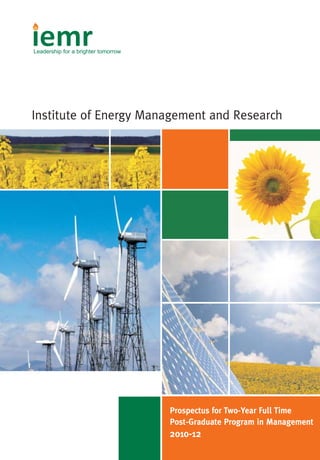Leadership for a brighter tomorrow




Institute of Energy Management and Research




                                     Prospectus for Two-Year Full Time
                                     Post-Graduate Program in Management
                                     2010-12
 