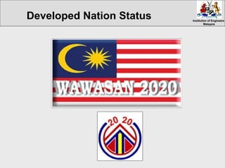 Institution of EngineersInstitution of Engineers
MalaysiaMalaysia
Developed Nation Status
 