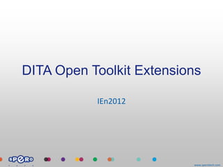 DITA Open Toolkit Extensions

           IEn2012




                          www.sperotech.com
 