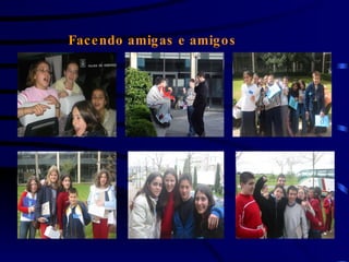Facendo amigas e amigos 