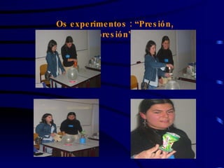 Os experimentos : “Presión, presión” 