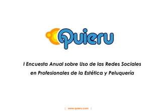 I Encuesta Anual sobre Uso de las Redes Sociales en Profesionales de la Estética y Peluquería |  www.quieru.com   | 