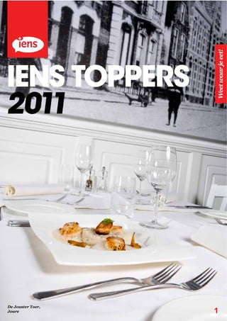Weet  waar  je  eet!
IENS TOPPERS
2011




De  Jouster  Toer,
Joure                1
 