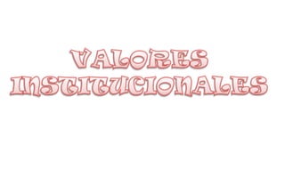 VALORES INSTITUCIONALES