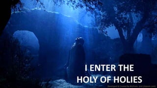 Developed & Created By #itzPrem- Visit (itzprem.com)
I ENTER THE
HOLY OF HOLIES
 